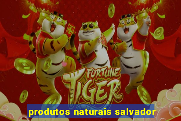 produtos naturais salvador